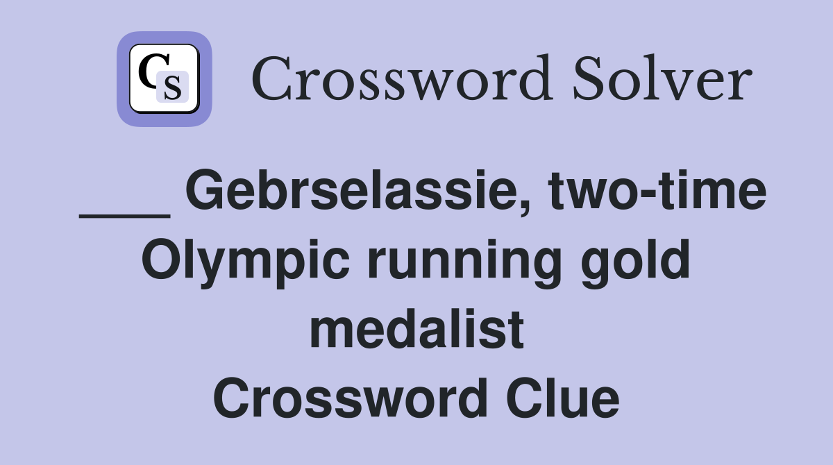 ___ Gebrselassie, two-time Olympic running gold medalist Crossword Clue