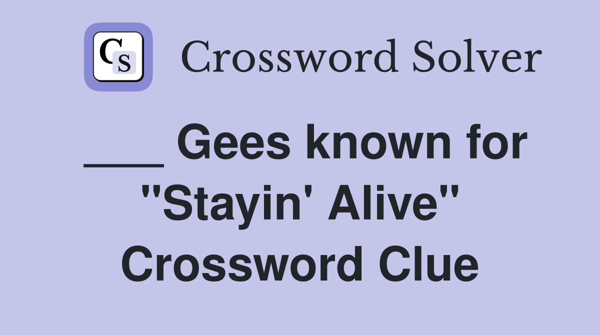 ___ Gees known for "Stayin' Alive" Crossword Clue