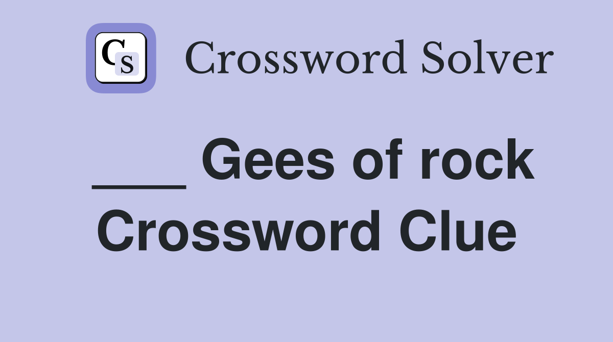 ___ Gees of rock Crossword Clue