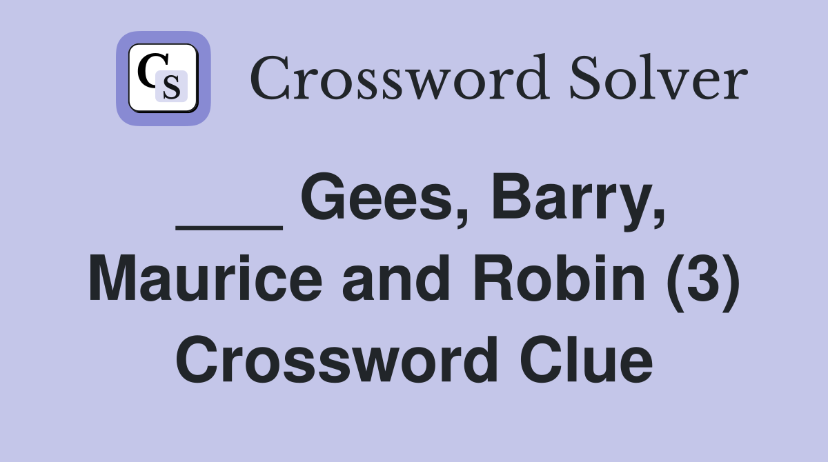 ___ Gees, Barry, Maurice and Robin (3) Crossword Clue