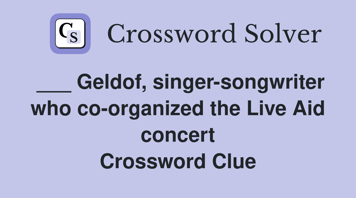___ Geldof, singer-songwriter who co-organized the Live Aid concert Crossword Clue