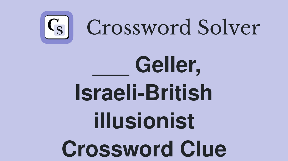 ___ Geller, Israeli-British illusionist Crossword Clue
