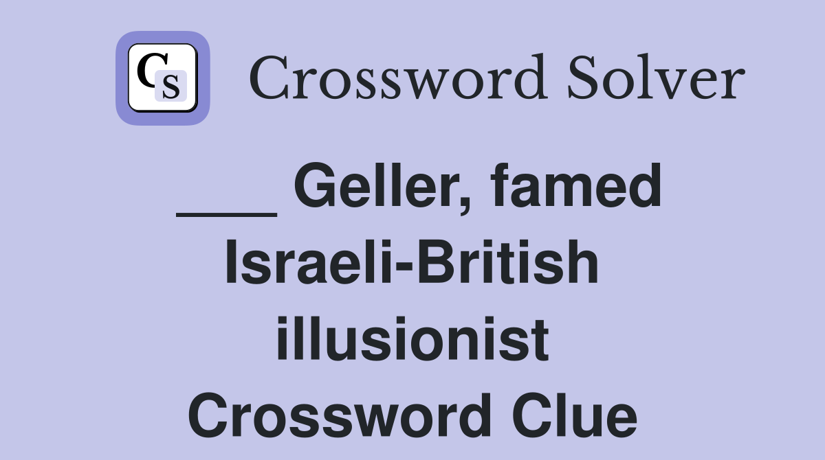 ___ Geller, famed Israeli-British illusionist Crossword Clue