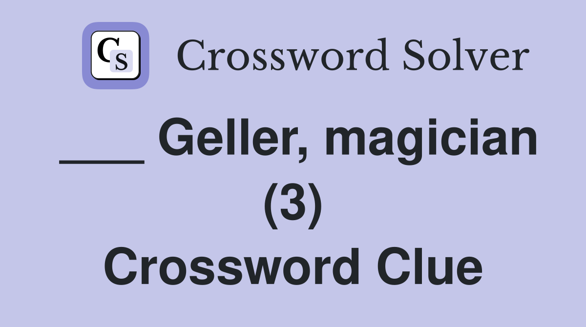 ___ Geller, magician (3) Crossword Clue