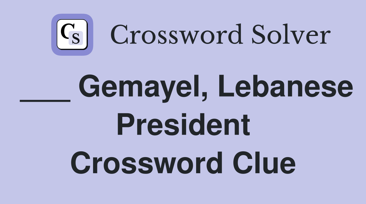 ___ Gemayel, Lebanese President Crossword Clue