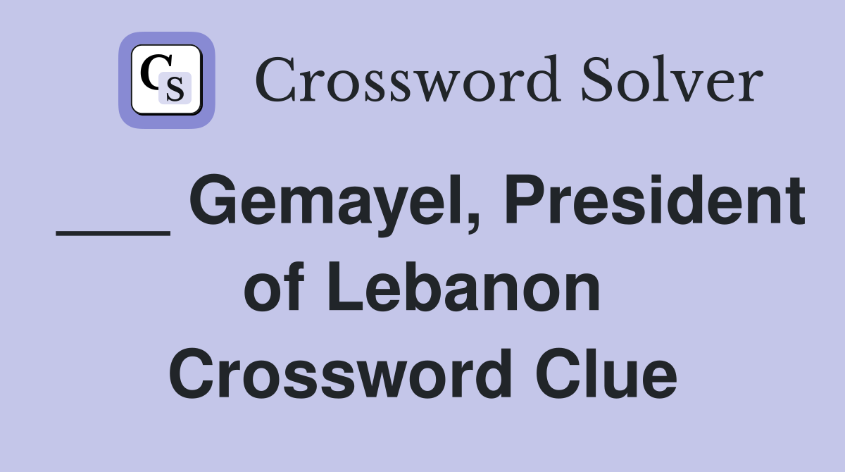 ___ Gemayel, President of Lebanon Crossword Clue