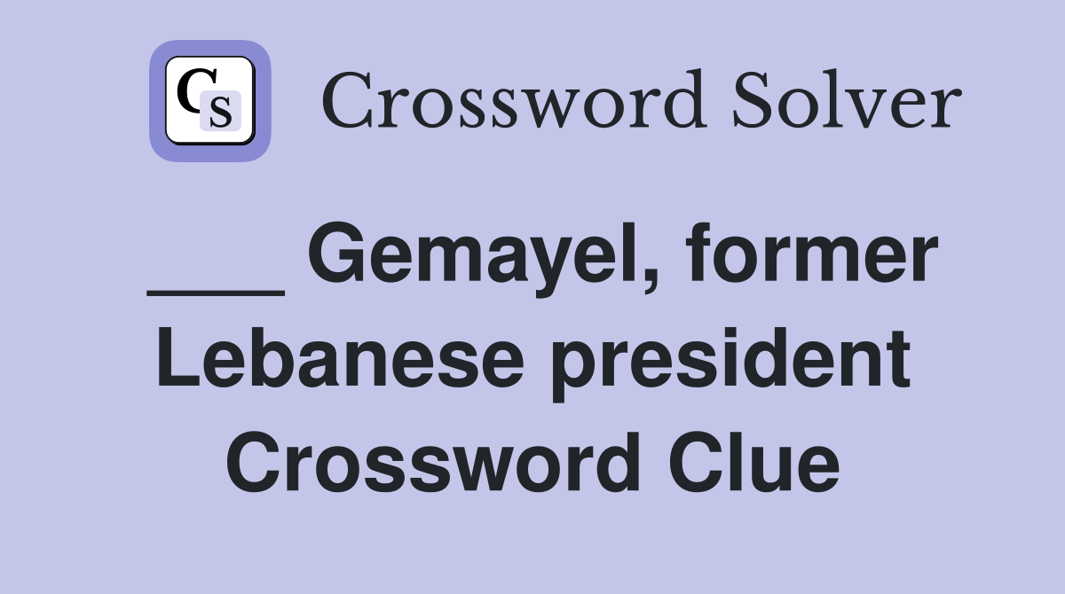 ___ Gemayel, former Lebanese president Crossword Clue