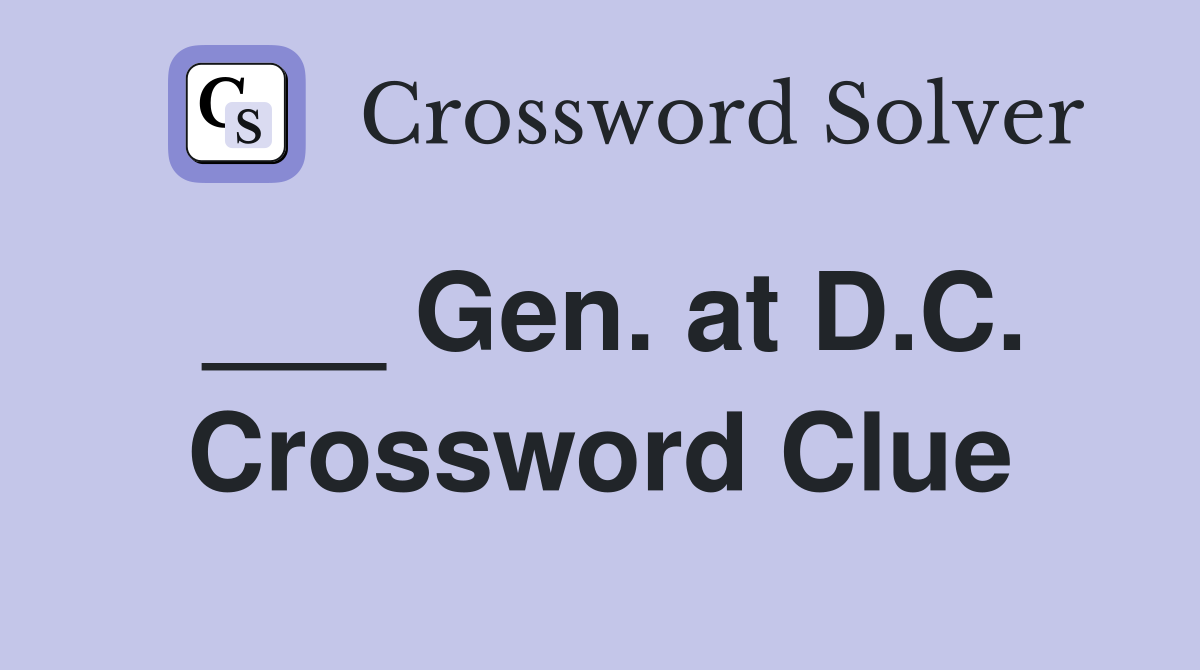 ___ Gen. at D.C. Crossword Clue