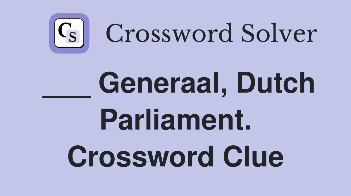 ___ Generaal, Dutch Parliament. Crossword Clue