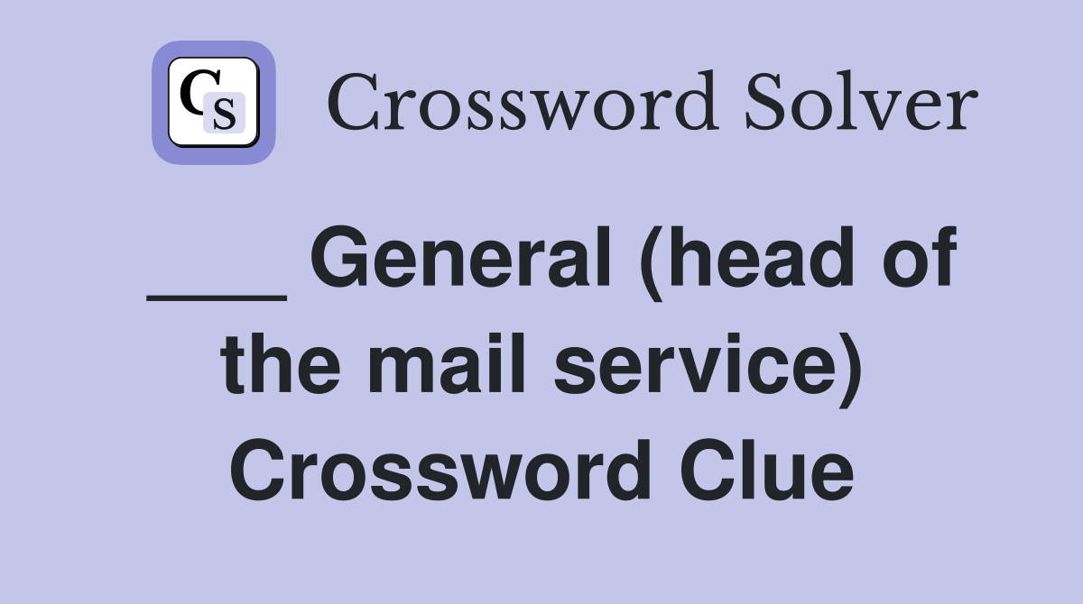 ___ General (head of the mail service) Crossword Clue