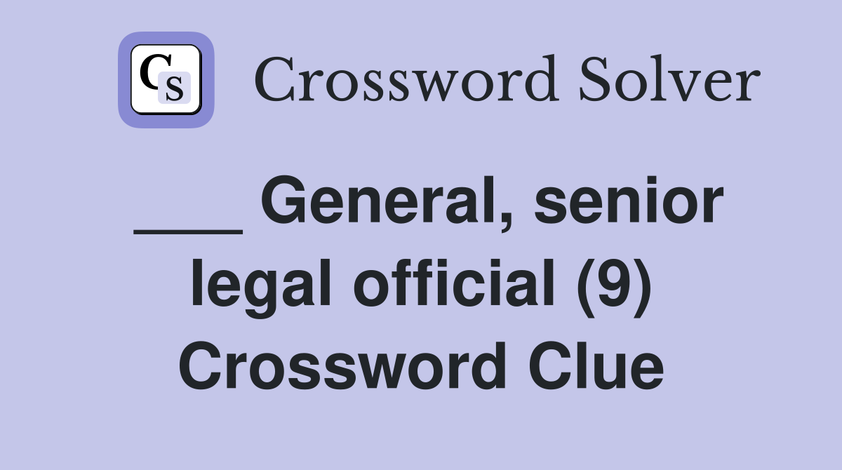 ___ General, senior legal official (9) Crossword Clue