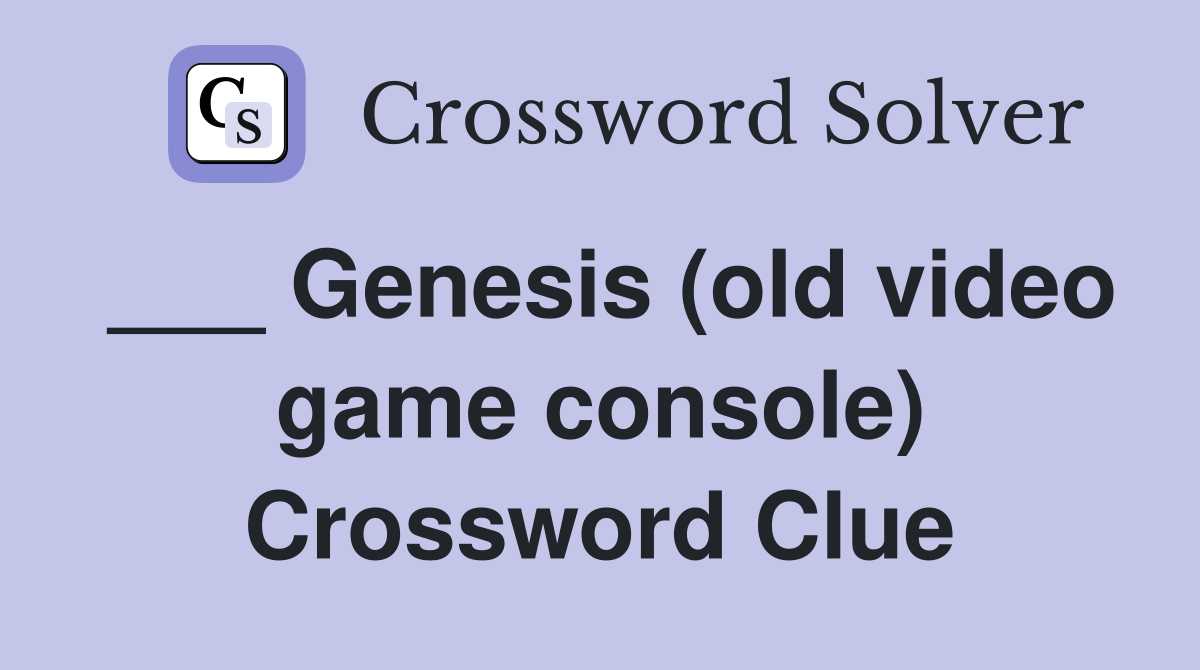 ___ Genesis (old video game console) Crossword Clue