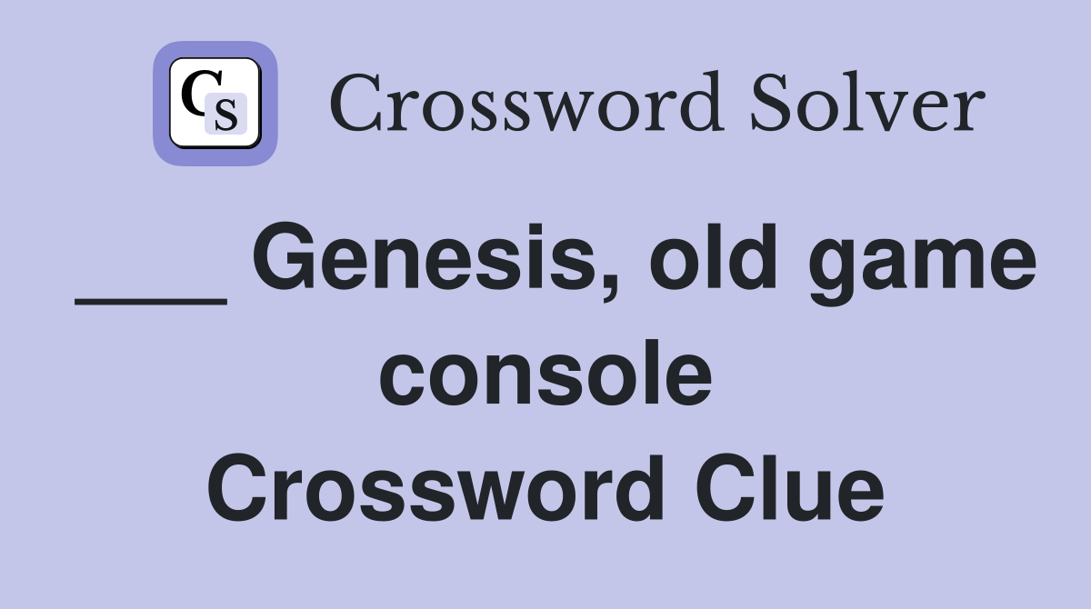 ___ Genesis, old game console Crossword Clue