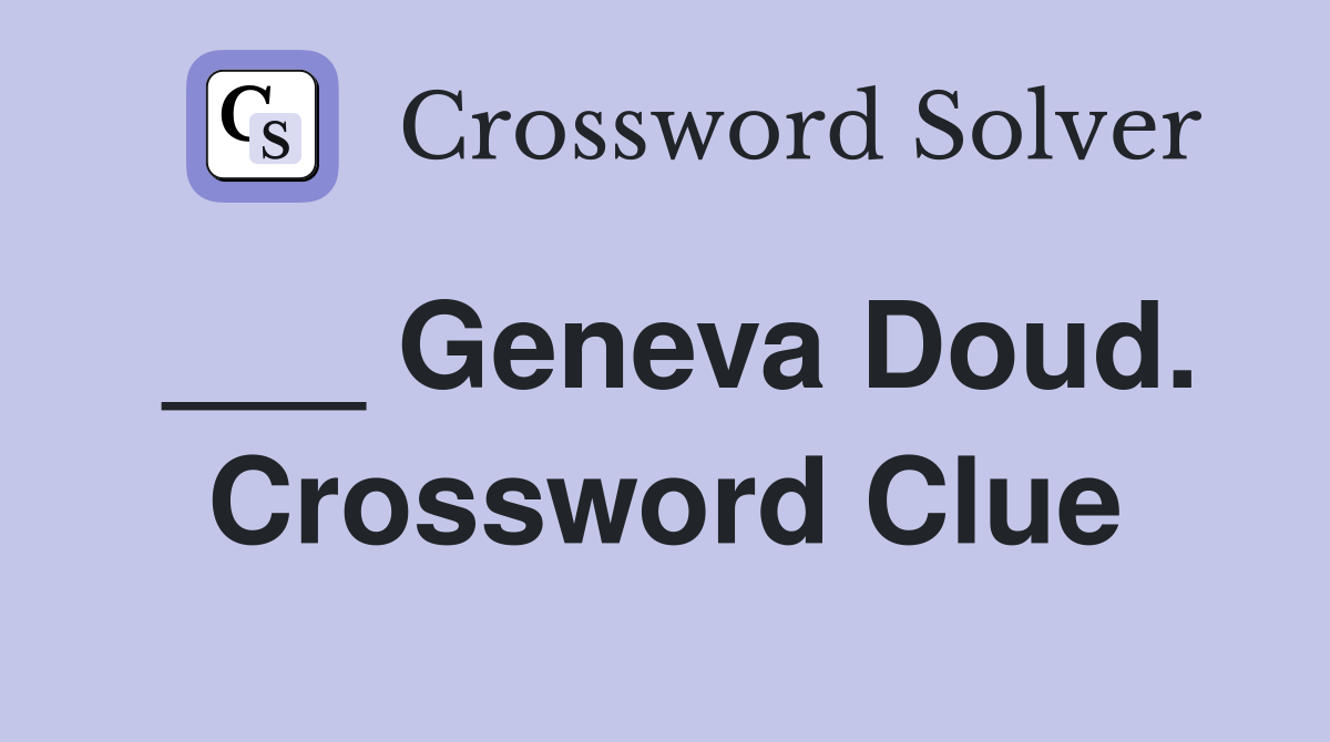 ___ Geneva Doud. Crossword Clue