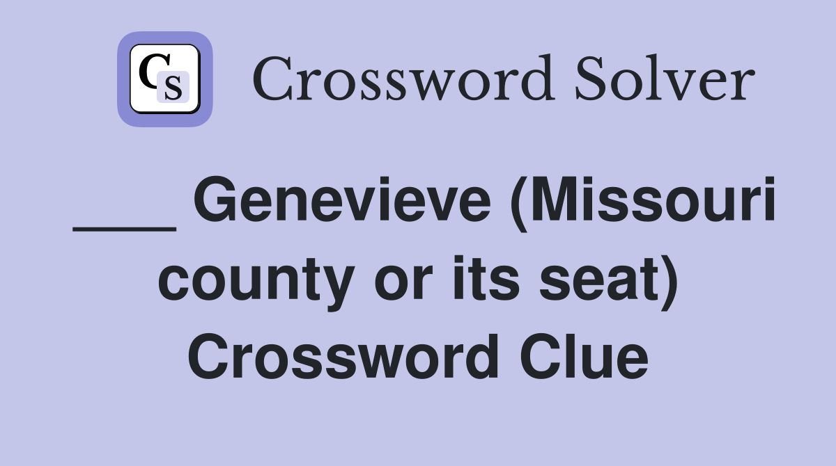 ___ Genevieve (Missouri county or its seat) Crossword Clue