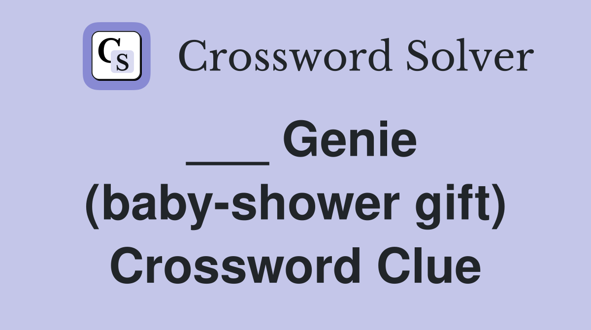 ___ Genie (baby-shower gift) Crossword Clue