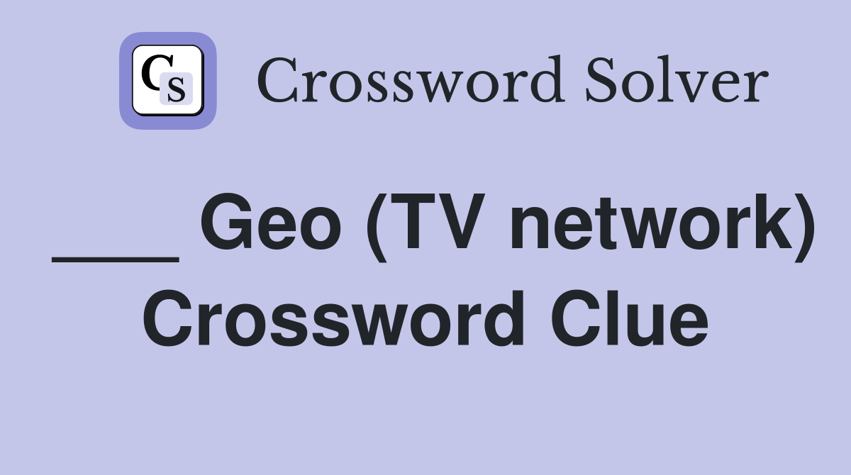 ___ Geo (TV network) Crossword Clue