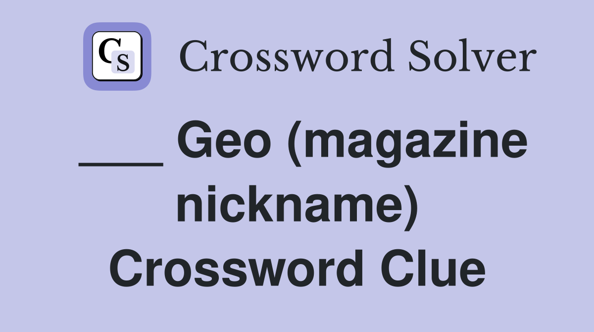 ___ Geo (magazine nickname) Crossword Clue