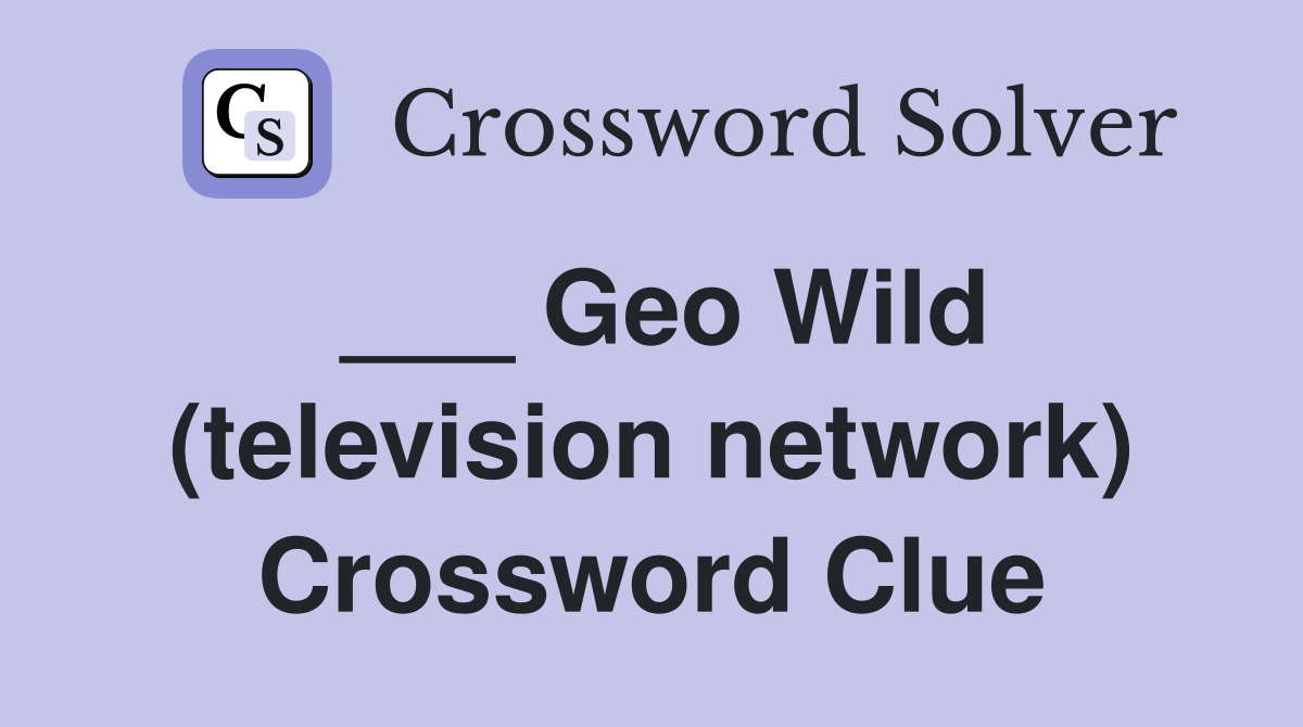 ___ Geo Wild (television network) Crossword Clue