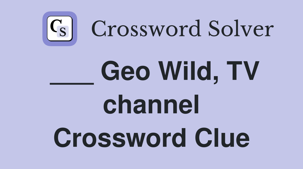 ___ Geo Wild, TV channel Crossword Clue