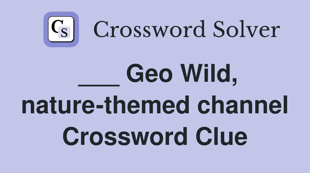 ___ Geo Wild, nature-themed channel Crossword Clue
