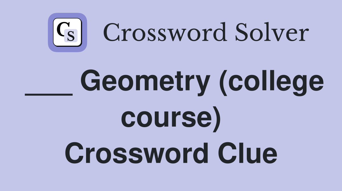 ___ Geometry (college course) Crossword Clue