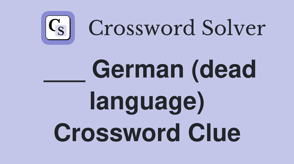 ___ German (dead language) Crossword Clue