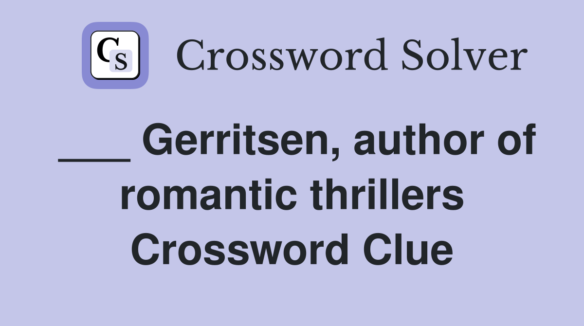 ___ Gerritsen, author of romantic thrillers Crossword Clue