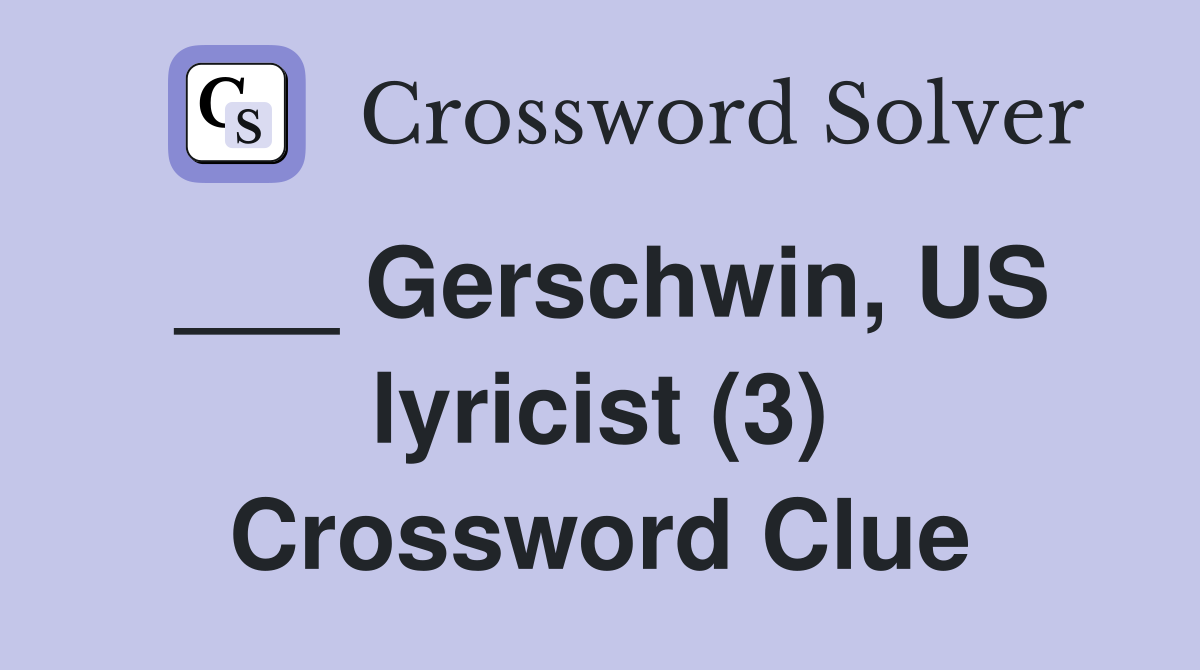 ___ Gerschwin, US lyricist (3) Crossword Clue