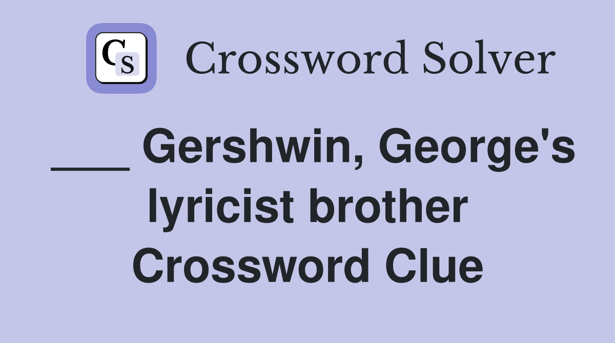 ___ Gershwin, George's lyricist brother Crossword Clue