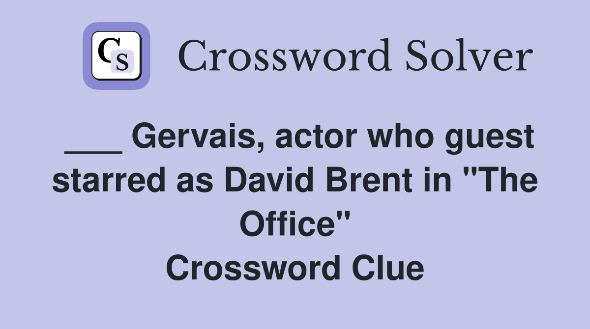___ Gervais, actor who guest starred as David Brent in "The Office" Crossword Clue