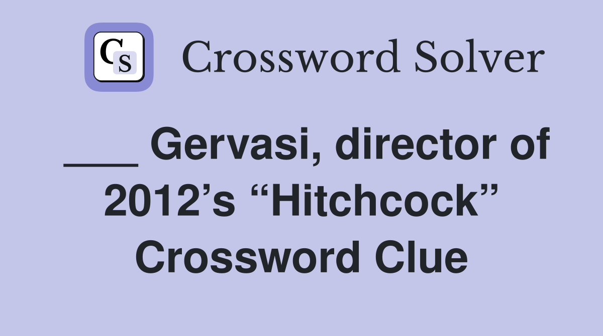 ___ Gervasi, director of 2012’s “Hitchcock” Crossword Clue