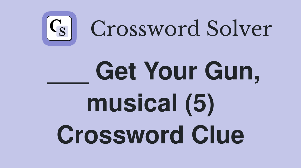 ___ Get Your Gun, musical (5) Crossword Clue
