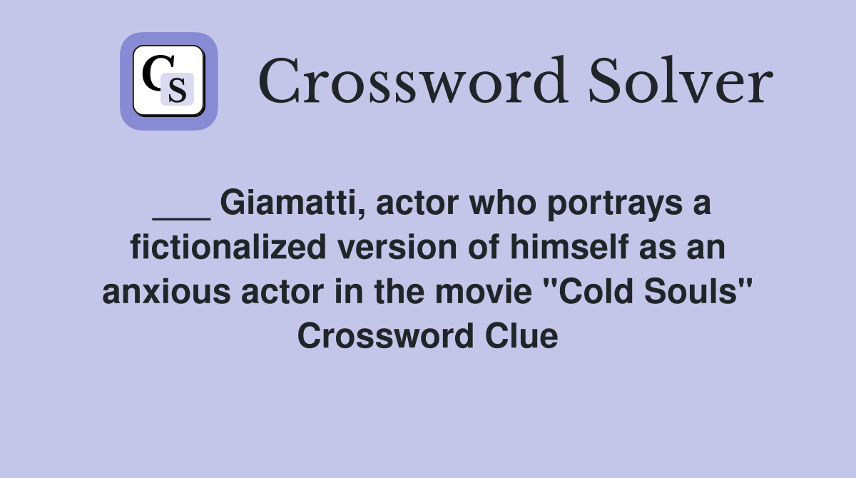 ___ Giamatti, actor who portrays a fictionalized version of himself as an anxious actor in the movie "Cold Souls" Crossword Clue