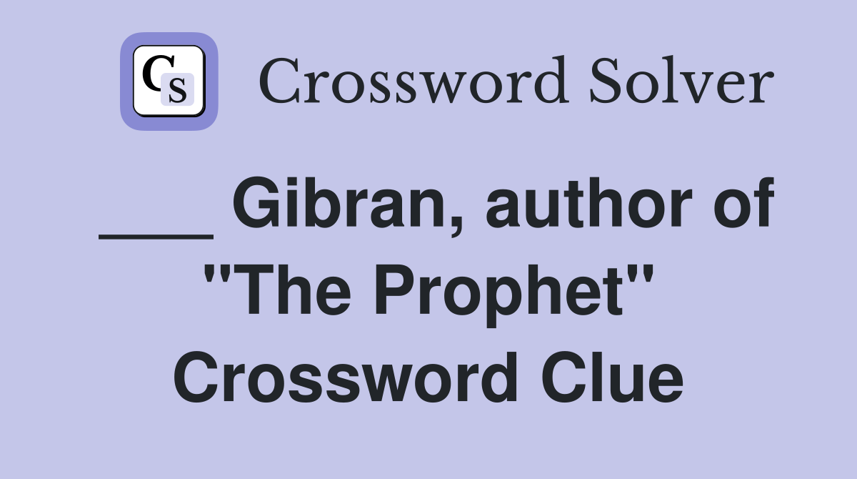 ___ Gibran, author of "The Prophet" Crossword Clue