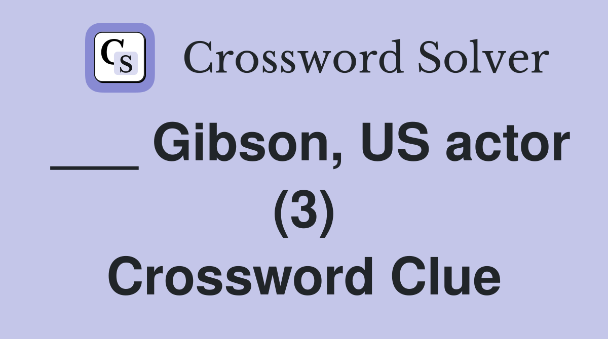 ___ Gibson, US actor (3) Crossword Clue