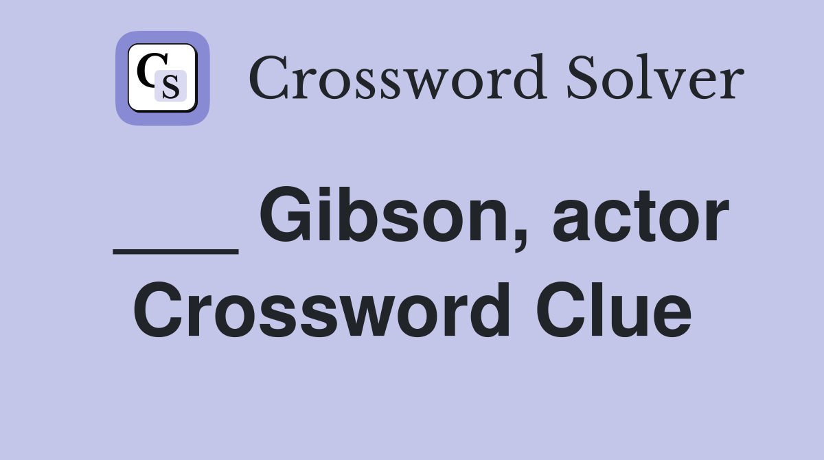 ___ Gibson, actor Crossword Clue