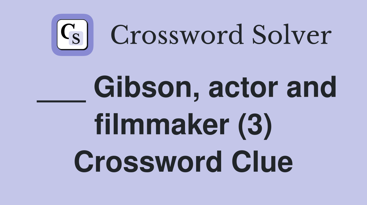 ___ Gibson, actor and filmmaker (3) Crossword Clue