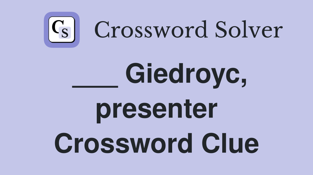 ___ Giedroyc, presenter Crossword Clue