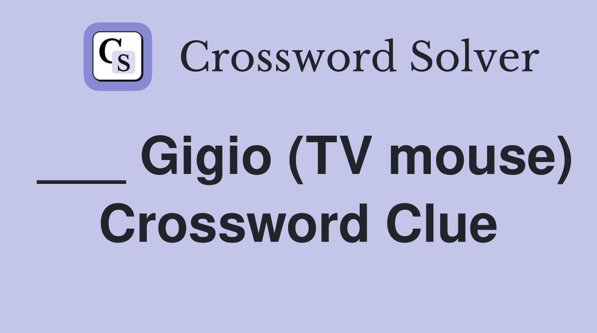 ___ Gigio (TV mouse) Crossword Clue