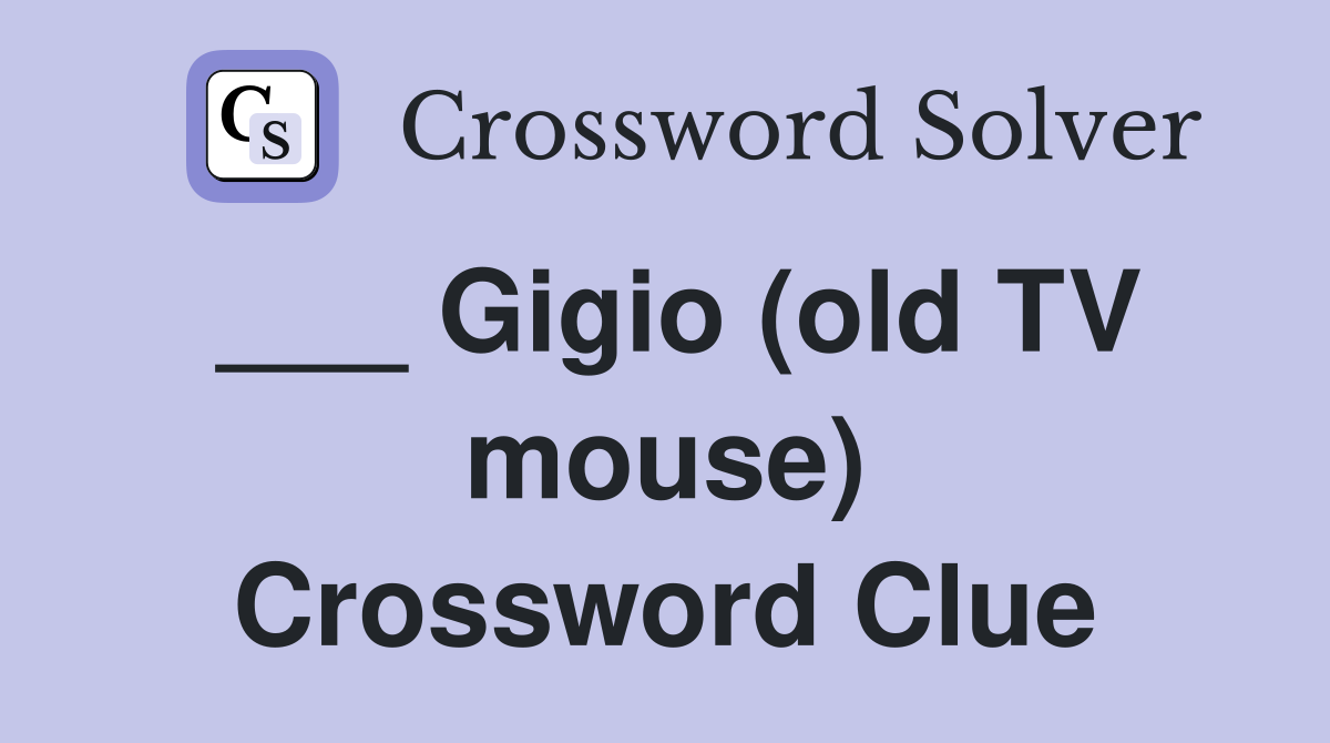___ Gigio (old TV mouse) Crossword Clue