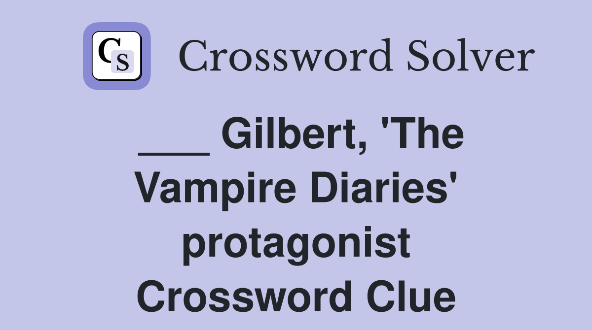 ___ Gilbert, 'The Vampire Diaries' protagonist Crossword Clue