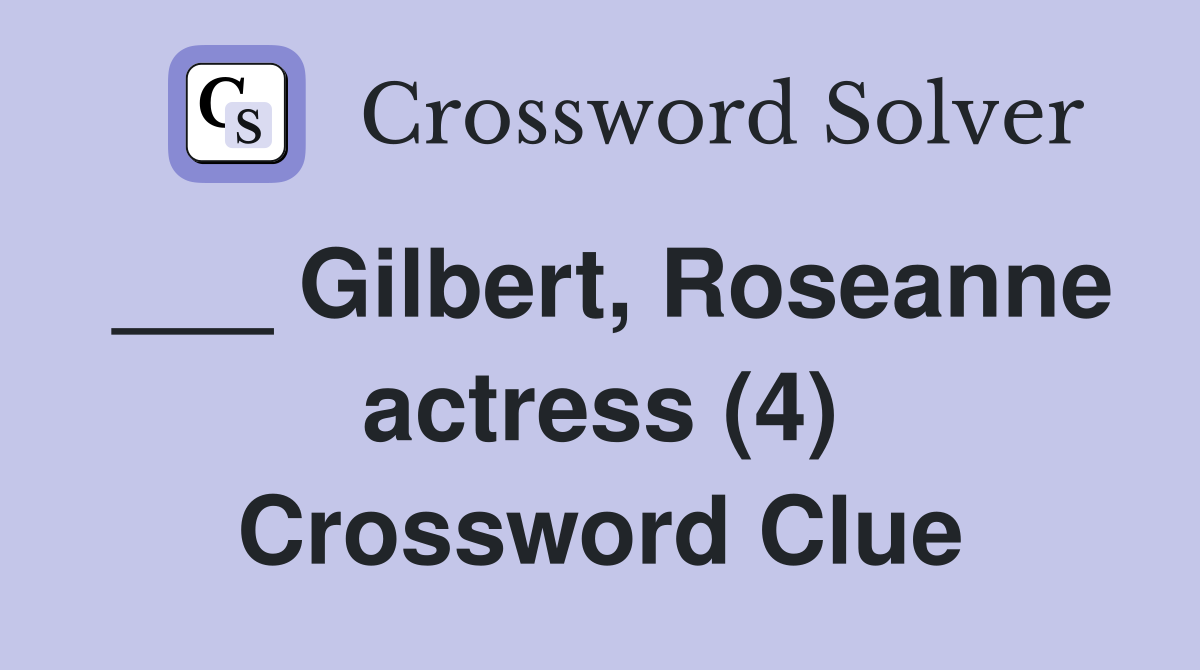 ___ Gilbert, Roseanne actress (4) Crossword Clue