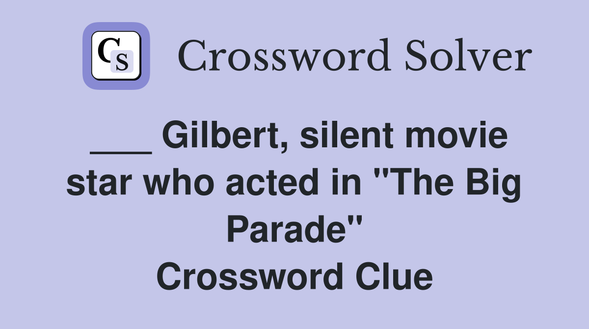 ___ Gilbert, silent movie star who acted in "The Big Parade" Crossword Clue