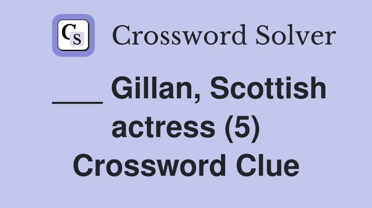 ___ Gillan, Scottish actress (5) Crossword Clue