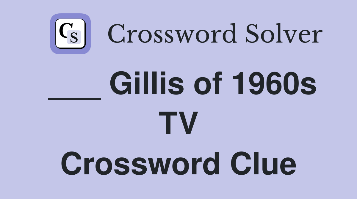 ___ Gillis of 1960s TV Crossword Clue