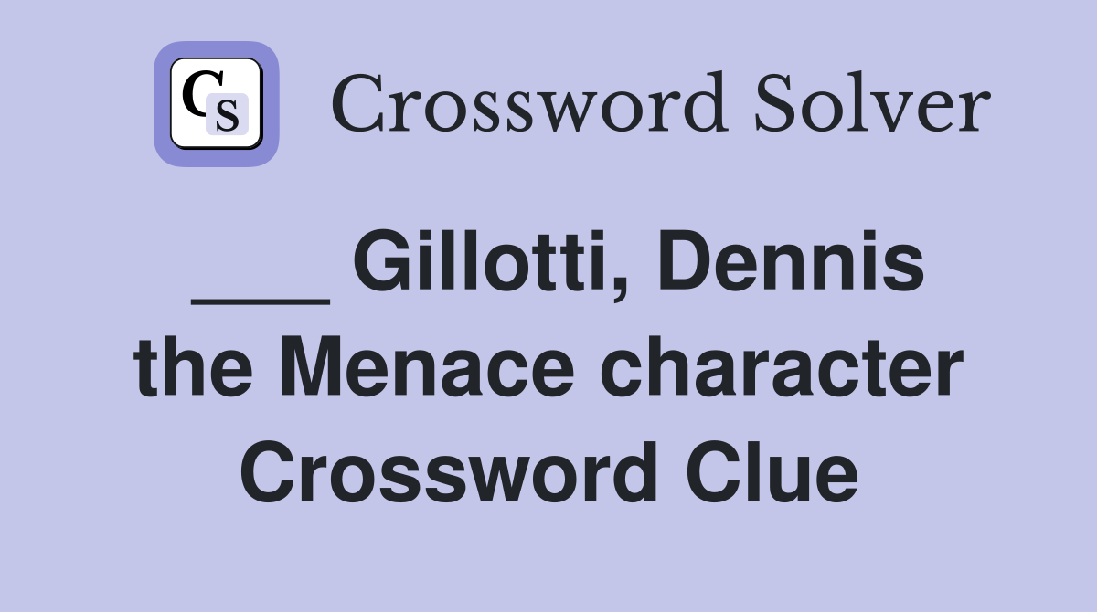 ___ Gillotti, Dennis the Menace character Crossword Clue