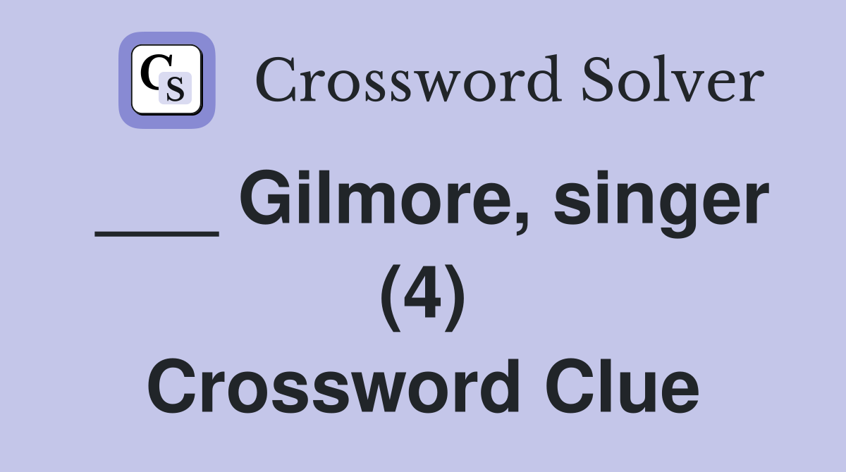 ___ Gilmore, singer (4) Crossword Clue