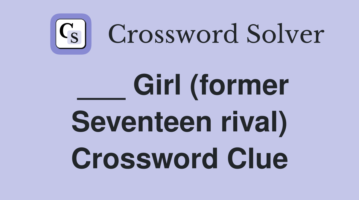 ___ Girl (former Seventeen rival) Crossword Clue