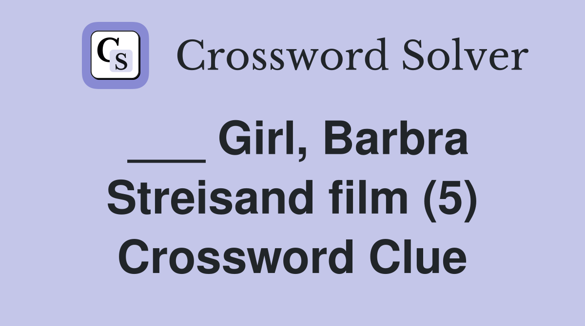 ___ Girl, Barbra Streisand film (5) Crossword Clue